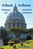 A Road To Rome: Walking In The Foothills Of Catholicism