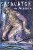 Sasquatch In Alberta: Bigfoot In Wild Rose Country