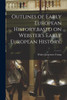 Outlines Of Early European History, Based On Webster'S Early European History,
