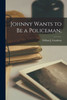 Johnny Wants To Be A Policeman;