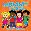 Mommy I Can...