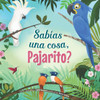 Sab?as Una Cosa, Pajarito? (Spanish Edition)
