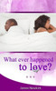 What Ever Happened To Love?