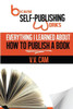 Because Self-Publishing Works: Everything I Learned About How To Publish A Book