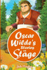 Oscar Wilde'S Stories On Stage: A Collection Of Plays Based On Oscar Wilde'S Stories
