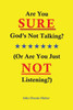 Are You Sure God'S Not Talking?: (Or Are You Just Not Listening?)