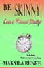 Be Skinny: How To Lose 10 Pounds In A Month