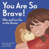 You Are So Brave!: Ellie And Leo Go To The Doctor