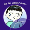 The "Not So Lucky" Brother: The "Not So Lucky" Brother