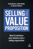 Selling Your Value Proposition: How To Transform Your Business Into A Selling Organization