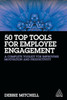 50 Top Tools For Employee Engagement: A Complete Toolkit For Improving Motivation And Productivity