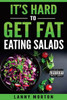 It'S Hard To Get Fat Eating Salads: This Idiot'S Guide To Losing Weight