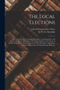 The Local Elections [Microform]: Liberal Conservative Campaign Pamphlet, Containing Facts And Figures For The Consideration Of The People, Relative To ... Of W.R. Meredith...(Opposition Leader), ...