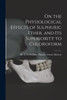 On The Physiological Effects Of Sulphuric Ether, And Its Superiority To Chloroform