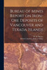Bureau Of Mines Report On Iron-Ore Deposits Of Vancouver And Texada Islands [Microform]