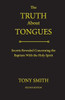 The Truth About Tongues: Secrets Revealed Concerning The Baptism With The Holy Spirit