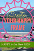 Create Your Happy Frame: Live Life To The Fullest