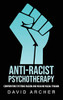 Anti-Racist Psychotherapy: Confronting Systemic Racism and Healing Racial Trauma - Hardcover