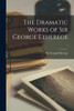 The Dramatic Works Of Sir George Etherege; 1