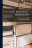 The Wayward Horseman