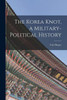 The Korea Knot, A Military-Political History