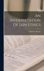 An Interpretation Of Jain Ethics