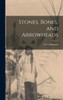 Stones, Bones, And Arrowheads