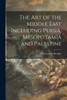 The Art Of The Middle East Including Persia, Mesopotamia And Palestine