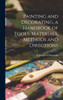 Painting And Decorating, A Handbook Of Tools, Materials, Methods And Directions