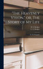 The Heavenly Vision, Or, The Story Of My Life: An Autobiography