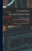 Cooking Scandinavian; 100 Recipes From The Best Home Cooks