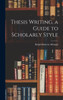 Thesis Writing, A Guide To Scholarly Style