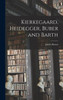 Kierkegaard, Heidegger, Buber And Barth