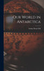 Our World In Antarctica