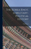The Korea Knot, A Military-Political History