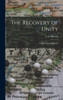 The Recovery Of Unity; A Theological Approach