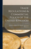 Trade Regulations & Commercial Policy Of The United Kingdom