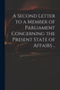 A Second Letter To A Member Of Parliament Concerning The Present State Of Affairs ..