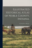 Illustrated Historical Atlas Of Noble County, Indiana.