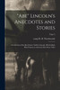 Abe Lincoln'S Anecdotes And Stories: A Collection Of The Best Stories Told By Lincoln, Which Made Him Famous As America'S Best Story Teller; Copy 2
