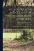 A Catalogue Of The College Of William And Mary In Virginia: From Its Foundation To The Present Time, 1859