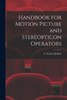 Handbook For Motion Picture And Stereopticon Operators