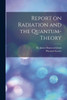 Report On Radiation And The Quantum-Theory