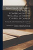 Minutes Of The Forty-Fifth Annual Conference Of The Wesleyan Methodist Church In Canada [Microform]: Begun In The City Of Kingston, On Wednesday, June 3Rd, And Concluded On Thursday, June 11Th, 1868