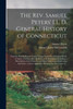 The Rev. Samuel Peters' Ll. D. General History Of Connecticut: From Its First Settlement Under George Fenwick To Its Latest Period Of Amity With Great ... Of The Country, And Many Curious And...