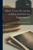 Fray Luis De Leon, A Biographical Fragment