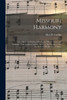 Missouri Harmony: Or A Choice Collection Of Psalm And Hymn Tunes, And Anthems, From Eminent Authors; With An Introduction To The Grounds And Rudiments Of Music