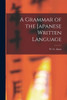 A Grammar Of The Japanese Written Language
