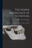 The Newer Knowledge Of Nutrition: The Use Of Food For The Preservation Of Vitality And Health