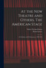 At The New Theatre And Others. The American Stage: Its Problems And Performances, 1908-1910